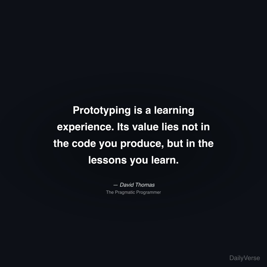 Prototyping is a learning experience. Its value li