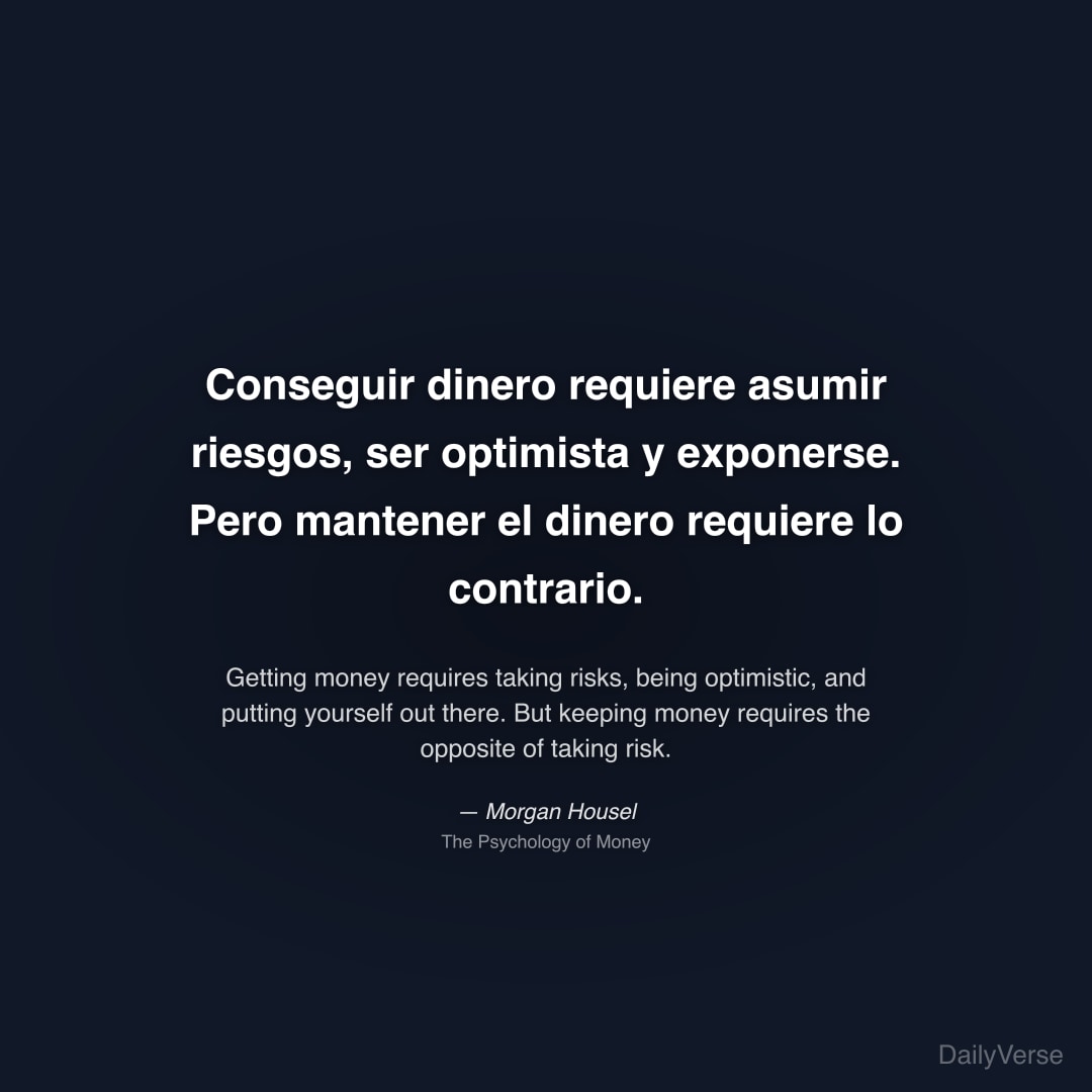"Conseguir dinero requiere asumir riesgos, ser optimista y exponerse. Pero mantener el dinero requiere lo contrario." — Morgan Housel