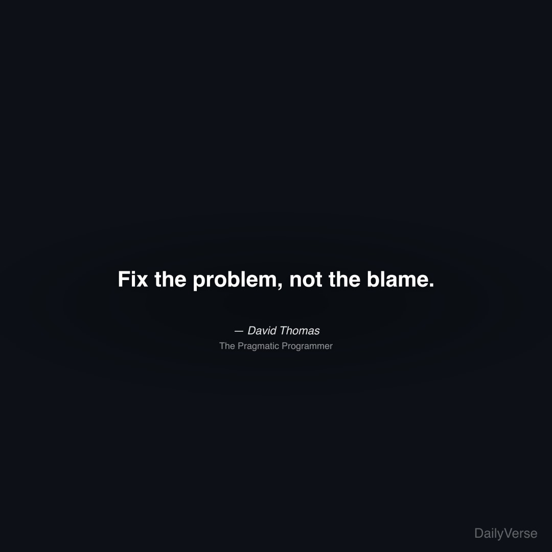 Fix the problem, not the blame.