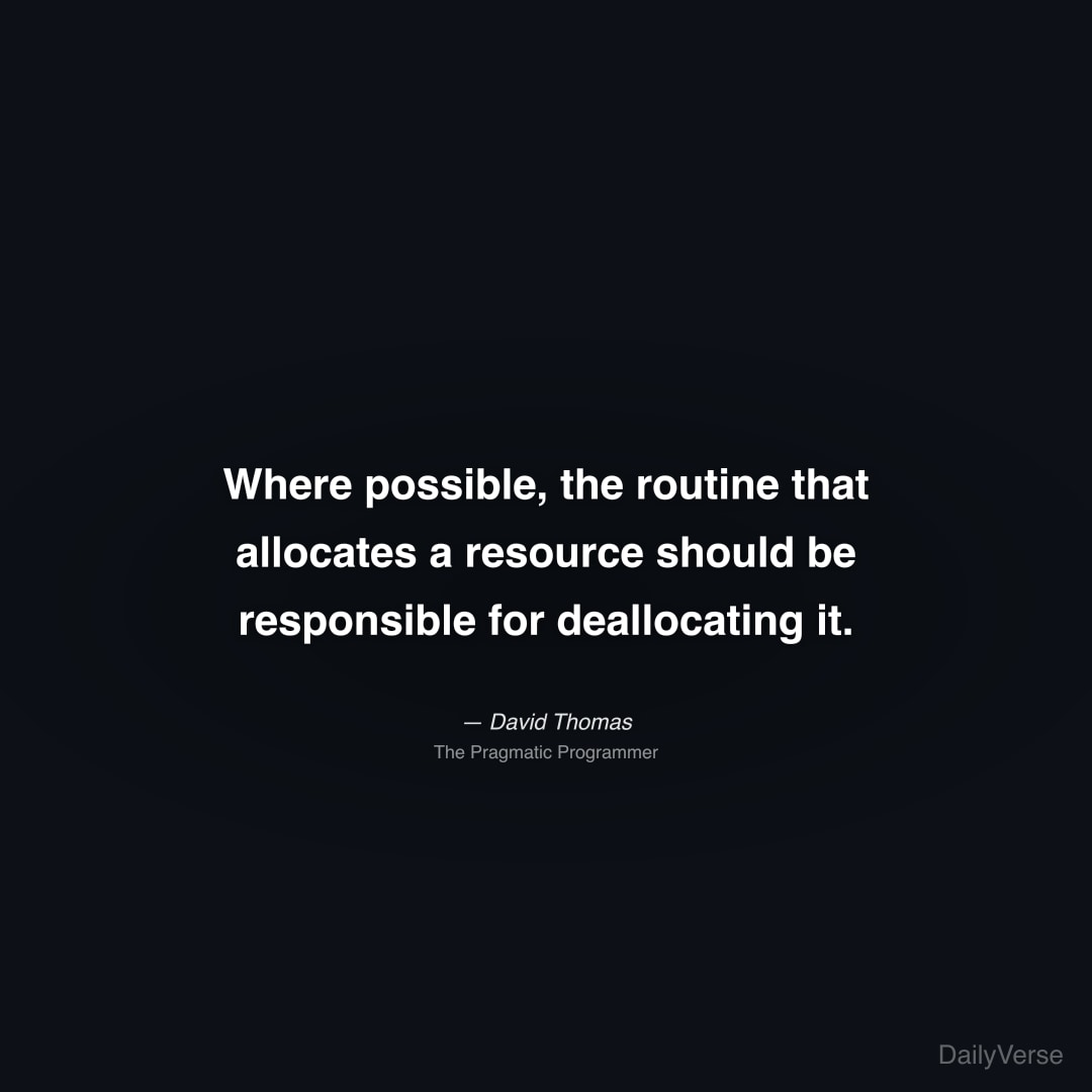 Where possible, the routine that allocates a resou