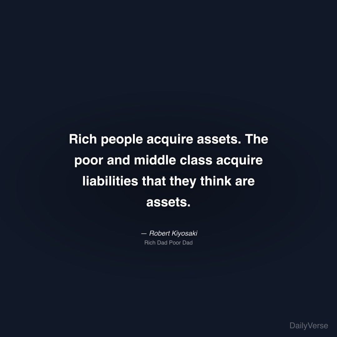 Rich people acquire assets. The poor and middle cl