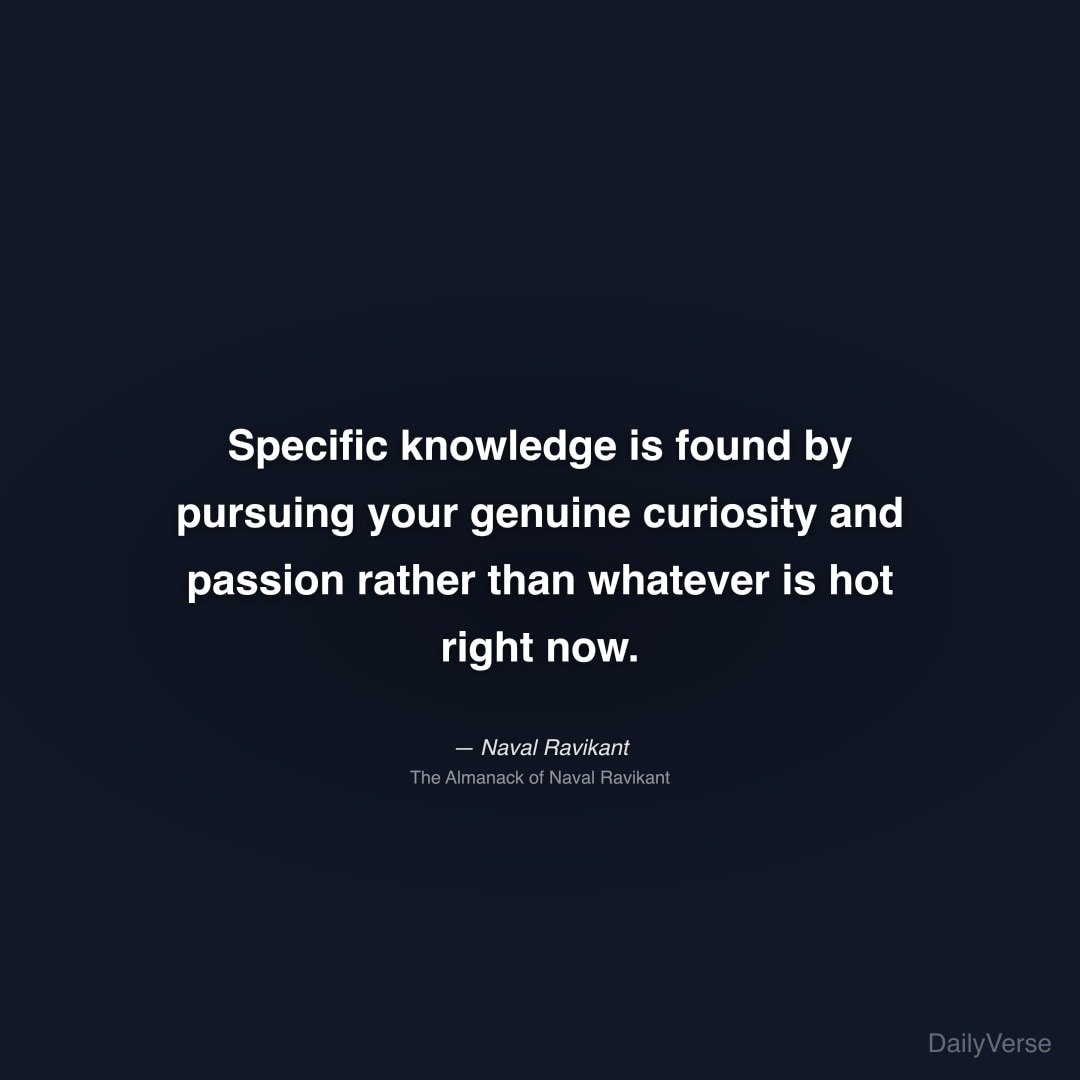 Specific knowledge is found by pursuing your genui