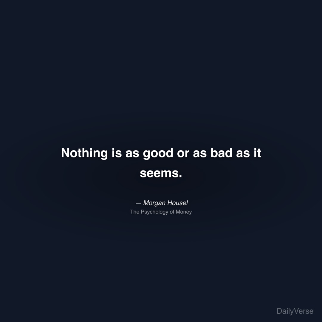 Nothing is as good or as bad as it seems.