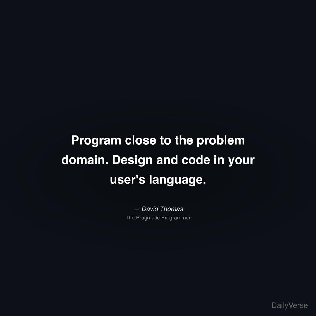 Program close to the problem domain. Design and co