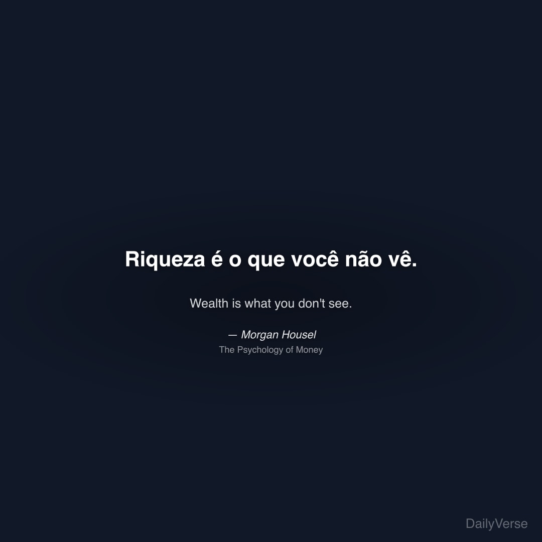 "Riqueza é o que você não vê." — Morgan Housel