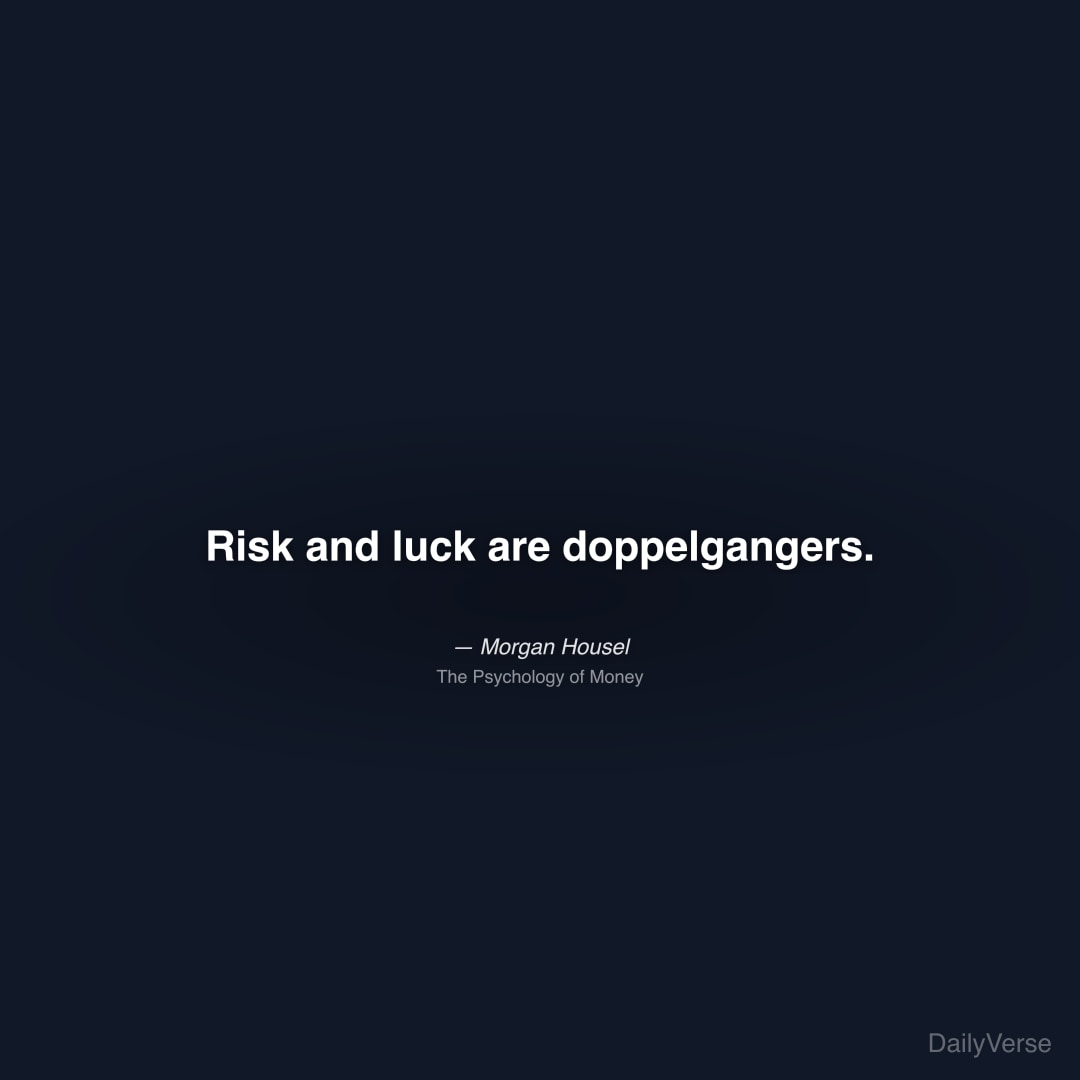 Risk and luck are doppelgangers.