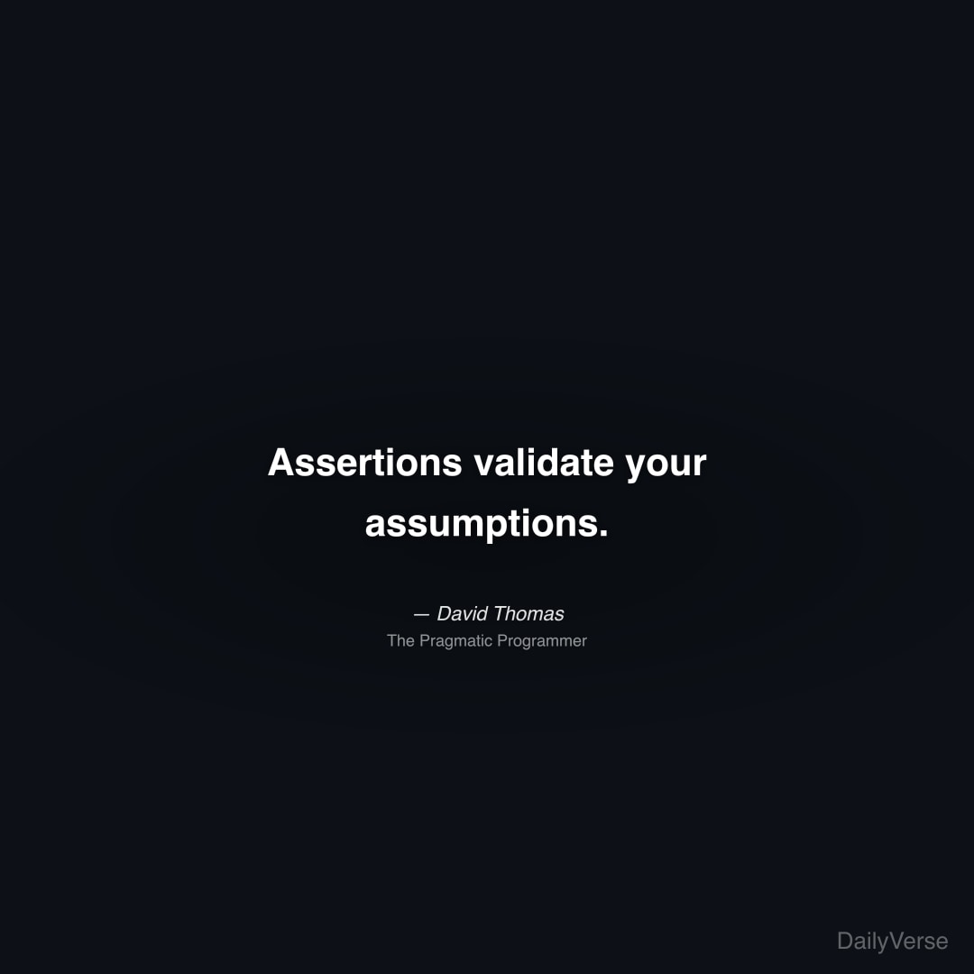 Assertions validate your assumptions.