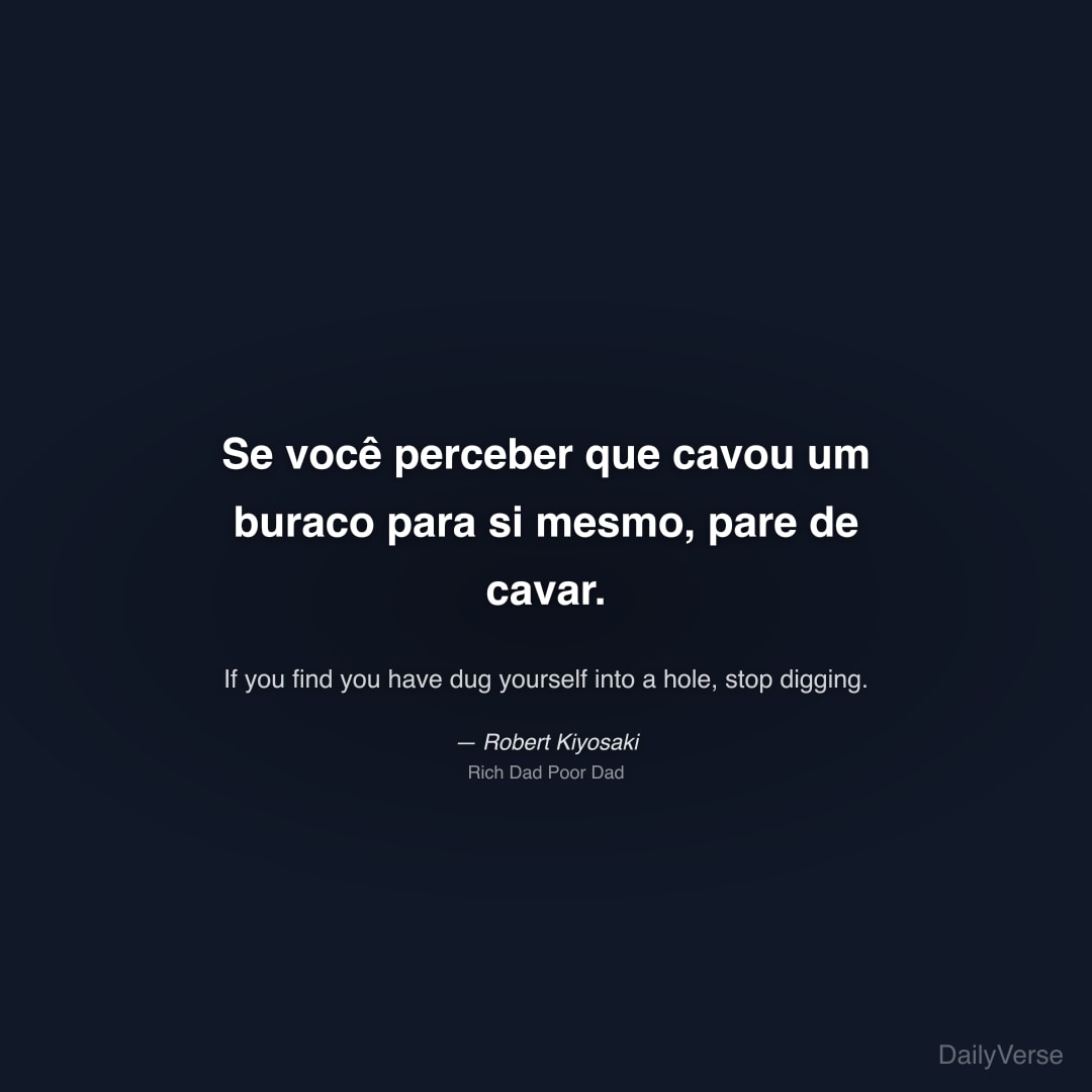 Se você perceber que cavou um buraco par