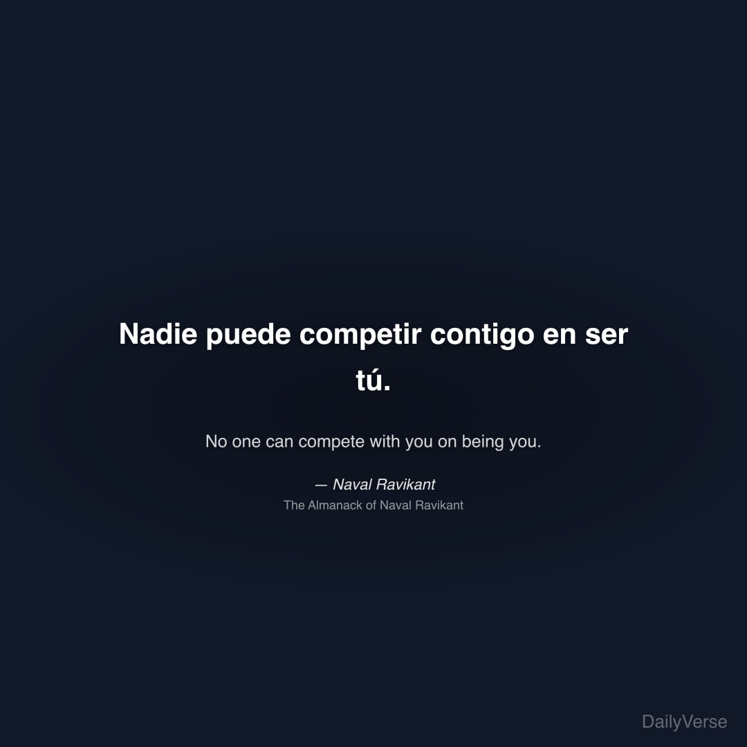 Nadie puede competir contigo en ser tú.