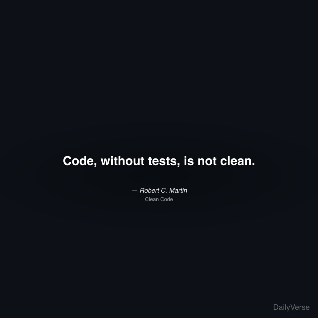 Code, without tests, is not clean.