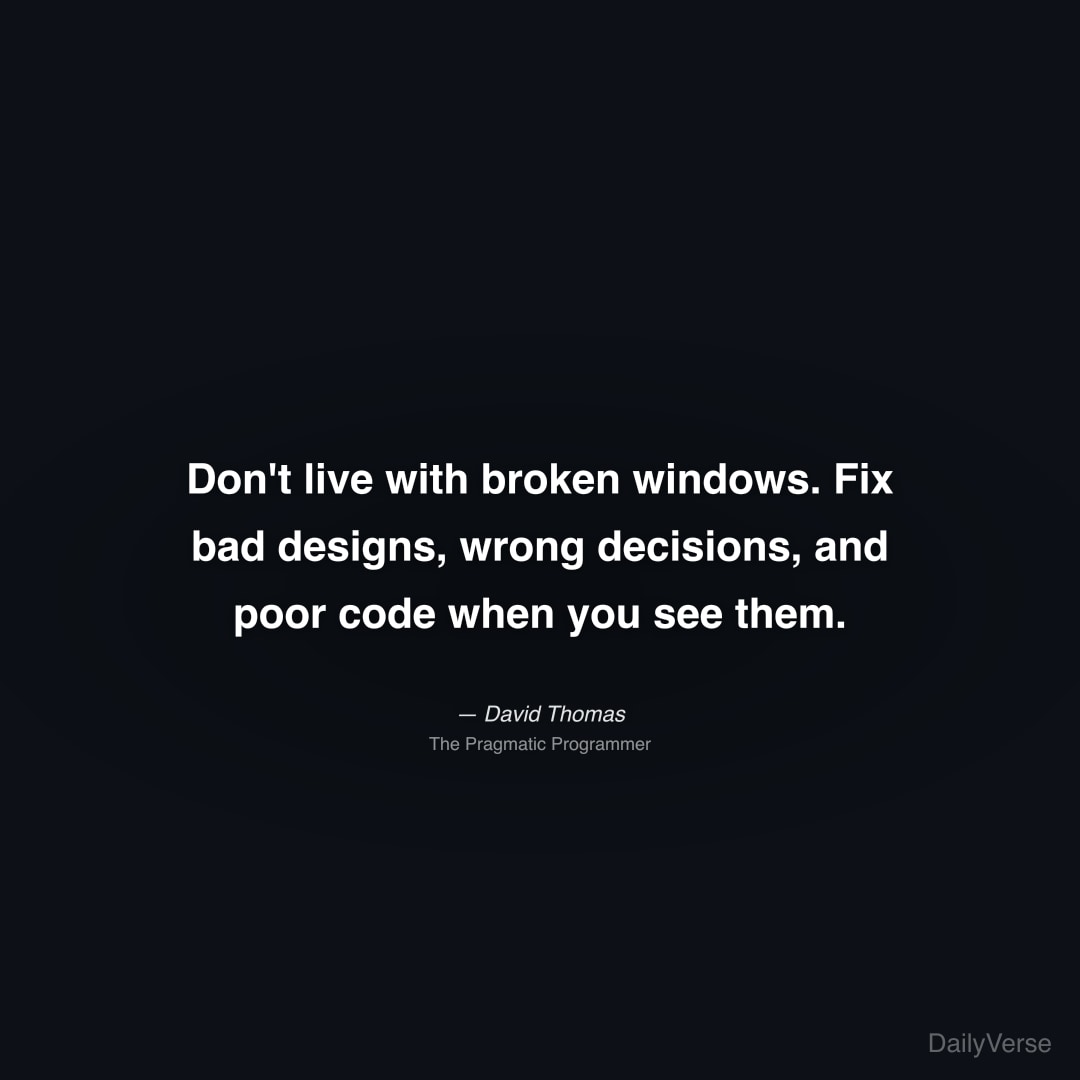 Don't live with broken windows. Fix bad 