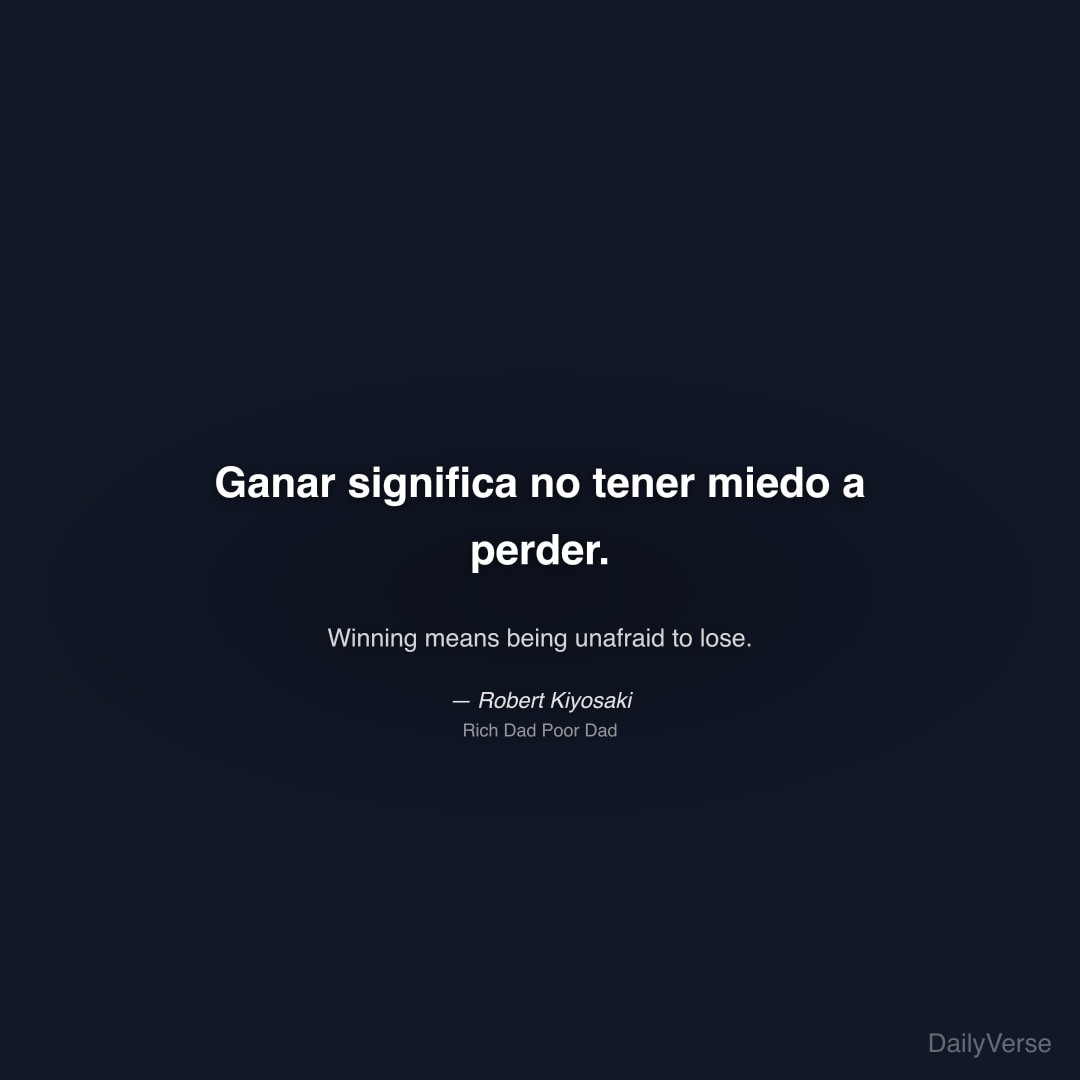 Ganar significa no tener miedo a perder.