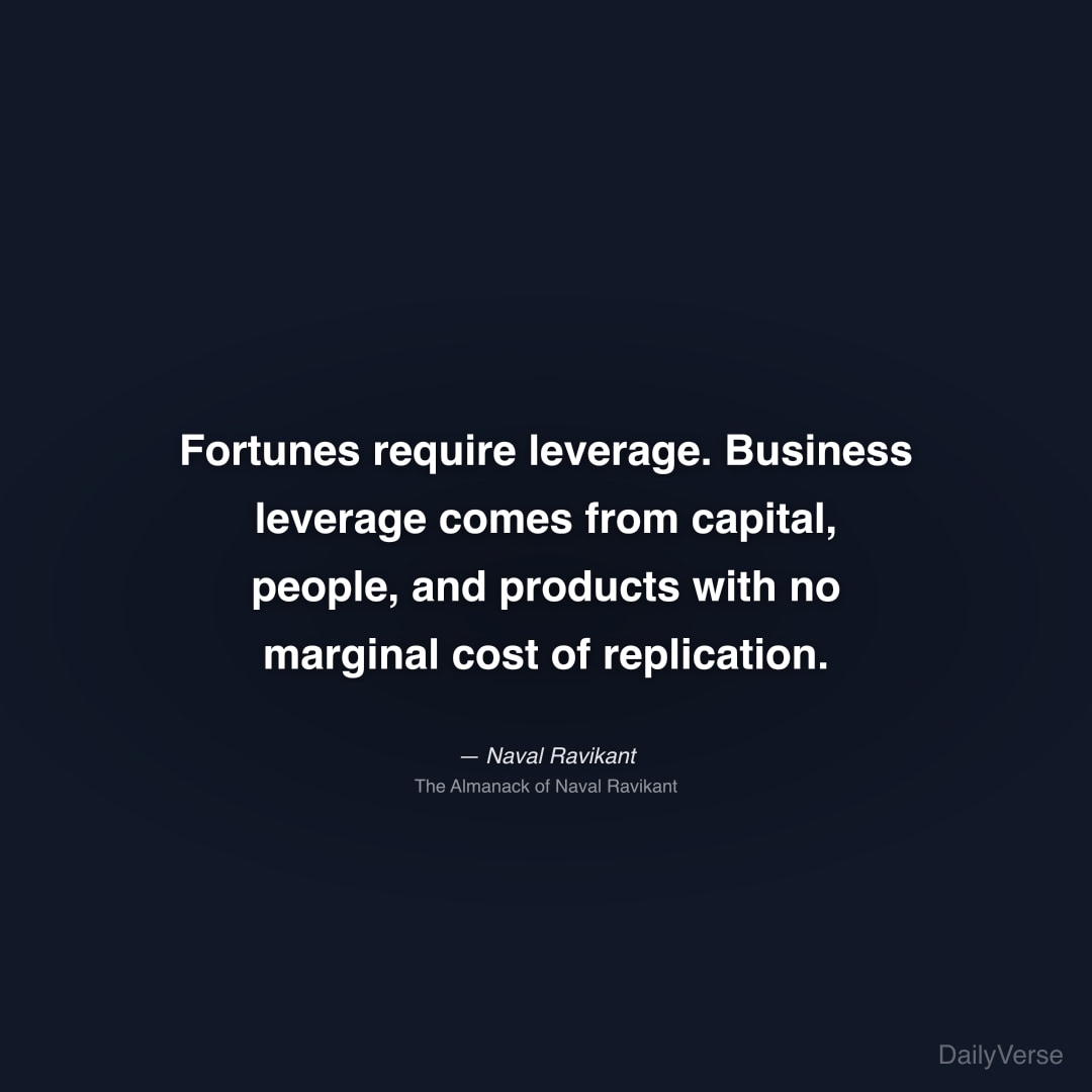 Fortunes require leverage. Business leve