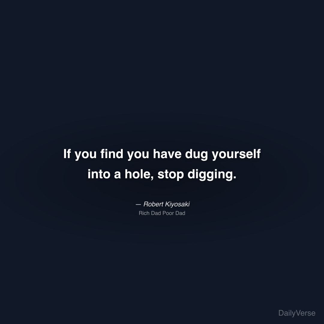 If you find you have dug yourself into a