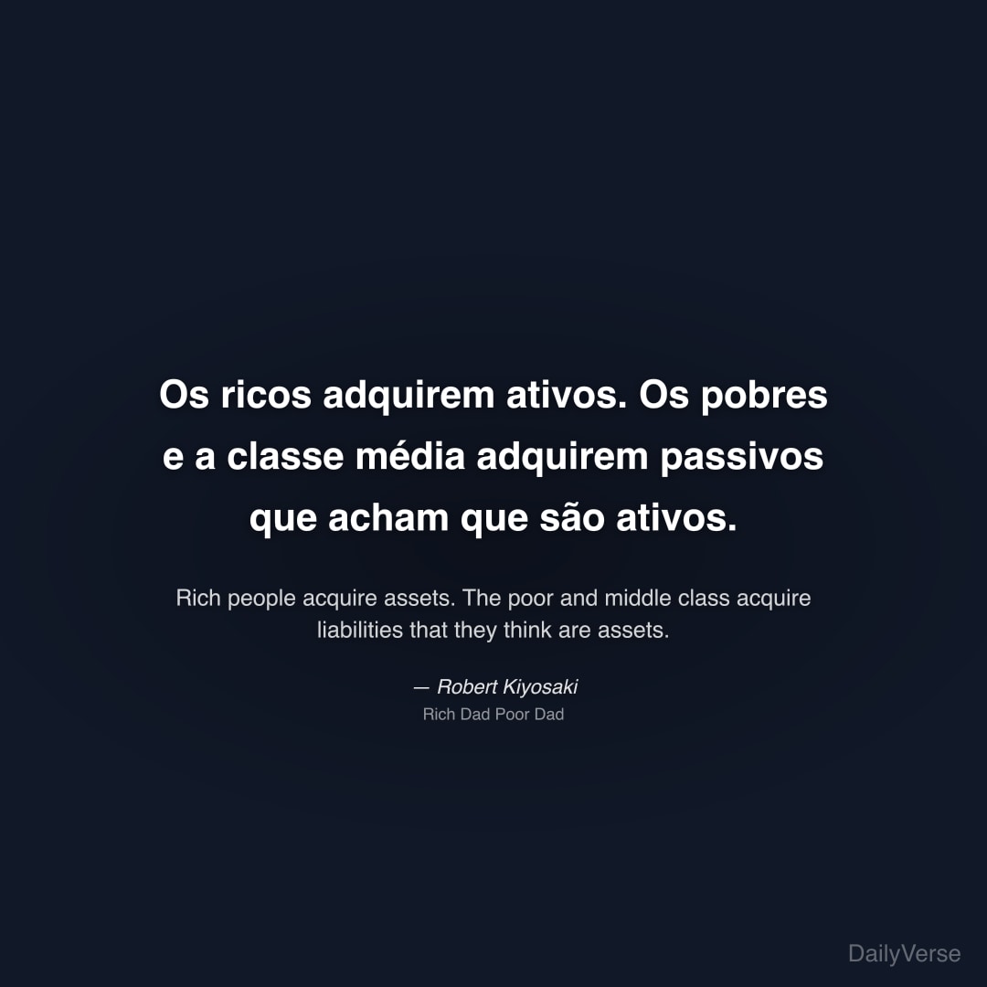 Os ricos adquirem ativos. Os pobres e a 